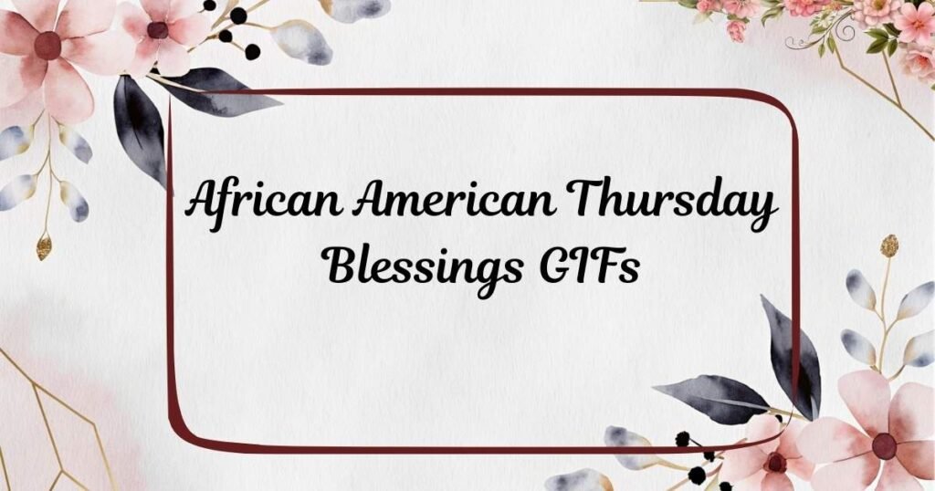 African American Thursday Blessings GIFs