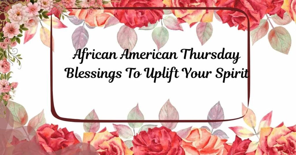 African American Thursday Blessings To Uplift Your Spirit